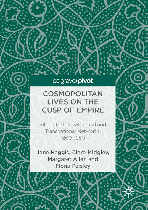 Cosmopolitan Lives on the Cusp of Empire: Interfaith, Cross-Cultural and Transnational Networks, 1860-1950