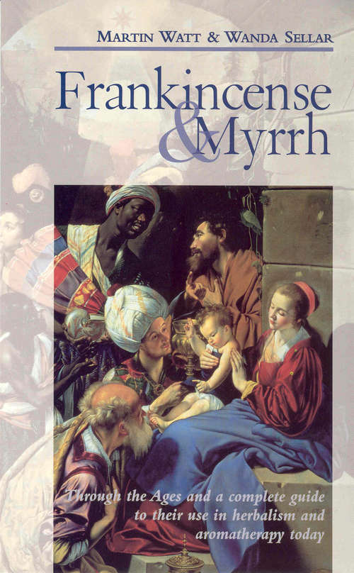 Book cover of Frankincense & Myrrh: Through the Ages, and a complete guide to their use in herbalism and aromatherapy today