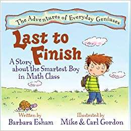 Last to Finish: A Story About the Smartest Boy in Math Class (The Adventures of Everyday Geniuses #2)