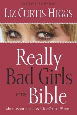Book cover of Really Bad Girls of the Bible: More Lessons From Less-Than-Perfect Women