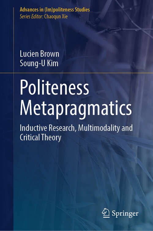 Book cover of Politeness Metapragmatics: Inductive Research, Multimodality and Critical Theory (Advances in (Im)politeness Studies)