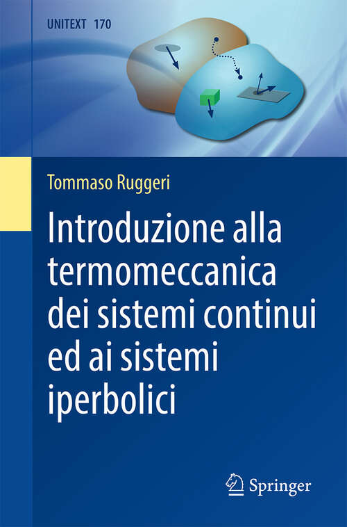 Book cover of Introduzione alla termomeccanica dei sistemi continui ed ai sistemi iperbolici (UNITEXT #170)