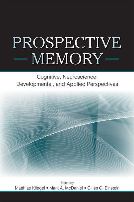 Book cover of Prospective Memory: Cognitive, Neuroscience, Developmental, and Applied Perspectives (Routledge Studies In Nineteenth Century Literature Ser. #5)