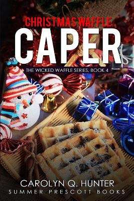 Christmas Waffle Caper (A Wicked Waffle Paranormal Cozy #4)