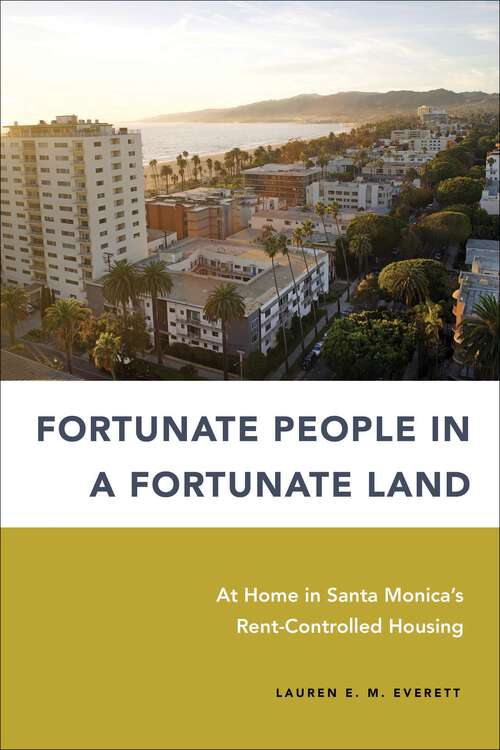 Book cover of Fortunate People in a Fortunate Land: At Home in Santa Monica's Rent-Controlled Housing (Urban Life, Landscape and Policy)