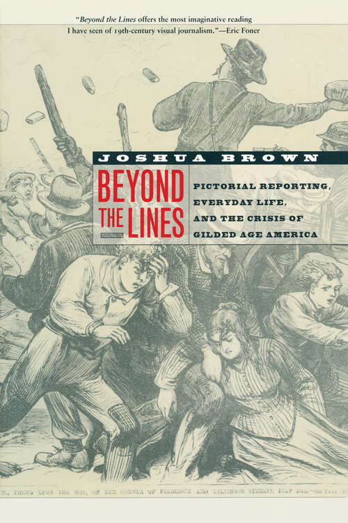 Book cover of Beyond the Lines: Pictorial Reporting, Everyday Life, and the Crisis of Gilded Age America