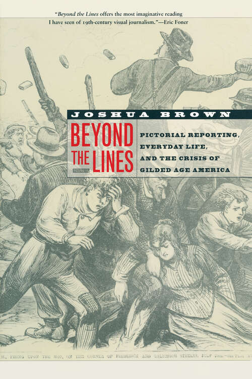 Book cover of Beyond the Lines: Pictorial Reporting, Everyday Life, and the Crisis of Gilded Age America