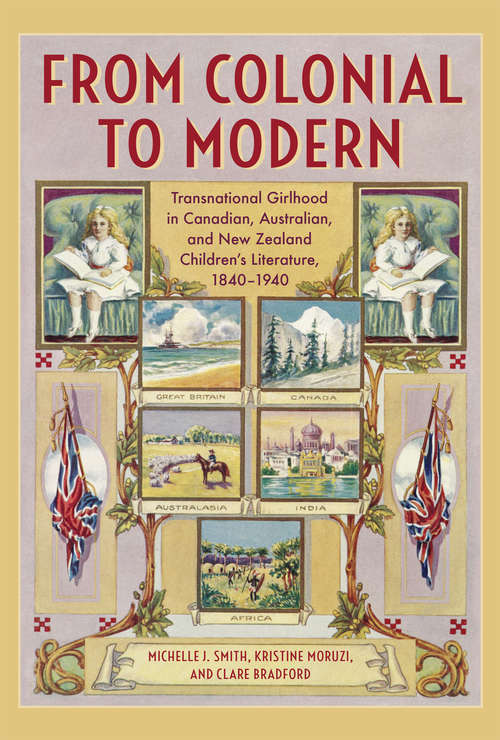From Colonial to Modern: Transnational Girlhood in Canadian, Australian, and New Zealand Literature, 1840-1940
