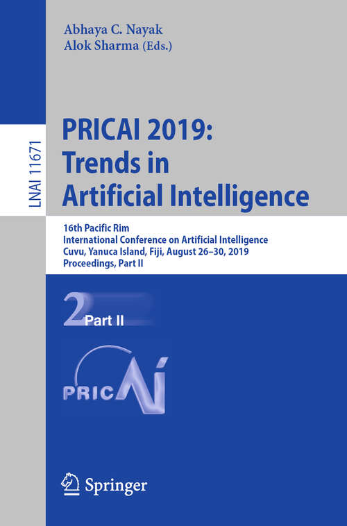 Book cover of PRICAI 2019: Trends in Artificial Intelligence: 16th Pacific Rim International Conference on Artificial Intelligence, Cuvu, Yanuca Island, Fiji, August 26–30, 2019, Proceedings, Part II (1st ed. 2019) (Lecture Notes in Computer Science #11671)