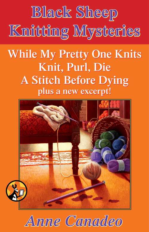 Book cover of The Black Sheep Knitting Mystery Series: While My Pretty One Knits; Knit, Purl, Die; A Stitch Before Dying; and a New Excerpt!