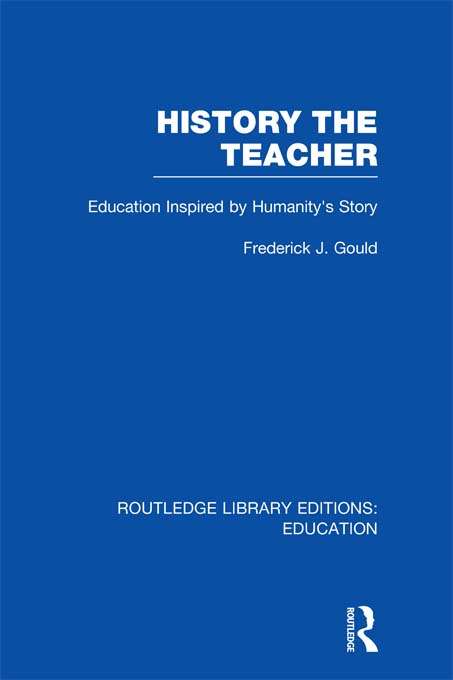 Book cover of History The Teacher: Education Inspired by Humanity's Story (Routledge Library Editions: Education)