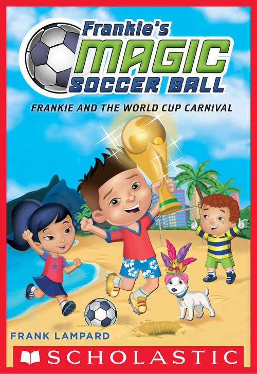 Book cover of Frankie and the World Cup Carnival (Frankie's Magic Soccer Ball #6)
