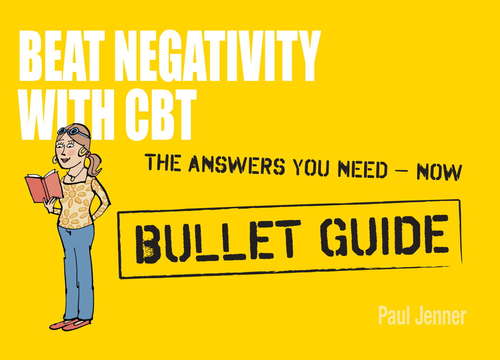 Book cover of Beat Negativity with CBT: Bullet Guides