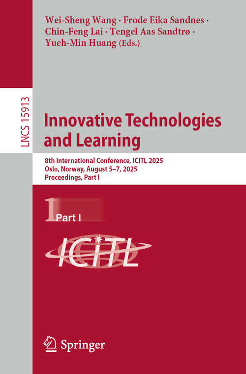 Book cover of Innovative Technologies and Learning: 8th International Conference, ICITL 2025, Oslo, Norway, August 5–7, 2025, Proceedings, Part I (Lecture Notes in Computer Science #15913)