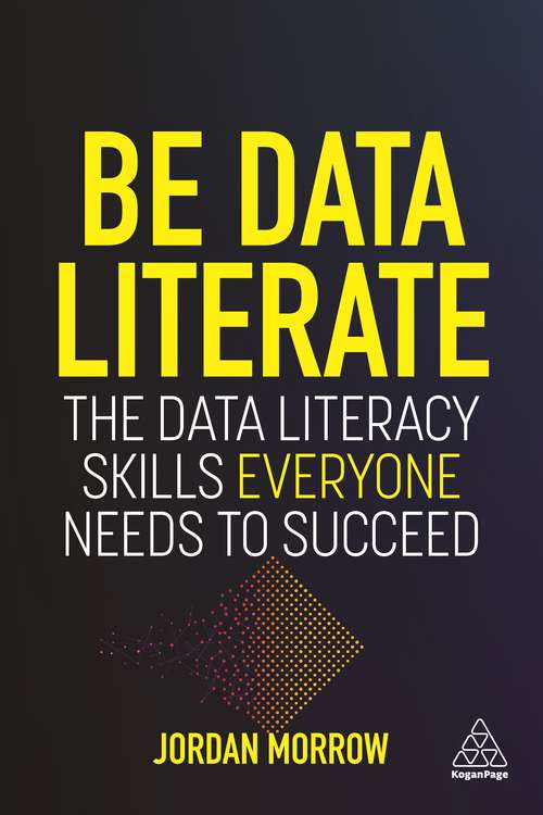 Book cover of Be Data Literate: The Data Literacy Skills Everyone Needs To Succeed