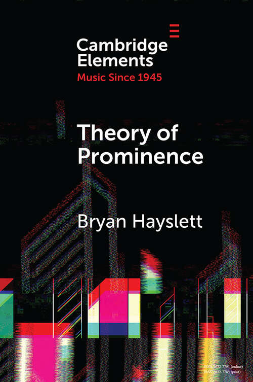 Book cover of Theory of Prominence: Temporal Structure of Music Based on Linguistic Stress (Elements in Music since 1945)