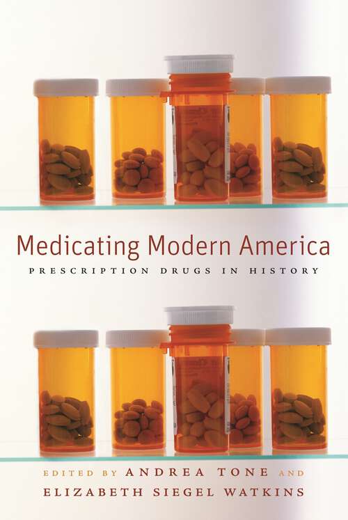 Book cover of Medicating Modern America: Prescription Drugs in History