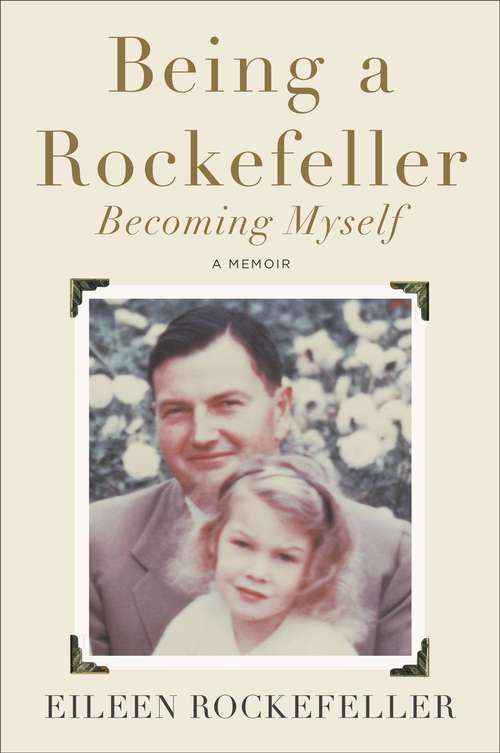 Book cover of Being a Rockefeller, Becoming Myself: A Memoir