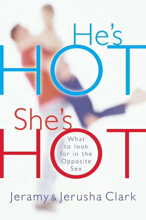 He's HOT, She's HOT: What to Look for in the Opposite Sex