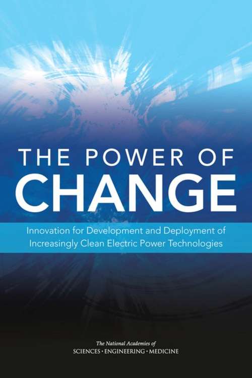 Book cover of The Power of Change: Innovation for Development and Deployment of Increasingly Clean Electric Power Technologies