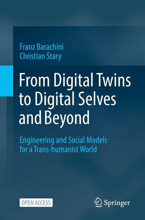 Book cover of From Digital Twins to Digital Selves and Beyond: Engineering and Social Models for a Trans-humanist World (1st ed. 2022)