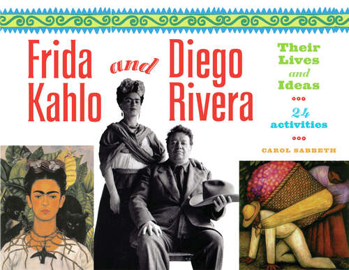 Book cover of Frida Kahlo and Diego Rivera: Their Lives and Ideas, 24 Activities