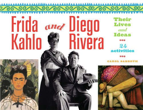 Book cover of Frida Kahlo and Diego Rivera: Their Lives and Ideas, 24 Activities (For Kids series)