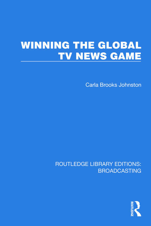 Book cover of Winning the Global TV News Game (Routledge Library Editions: Broadcasting #39)