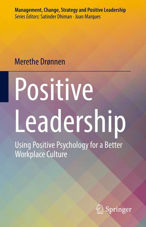 Book cover of Positive Leadership: Using Positive Psychology for a Better Workplace Culture (1st ed. 2022) (Management, Change, Strategy and Positive Leadership)