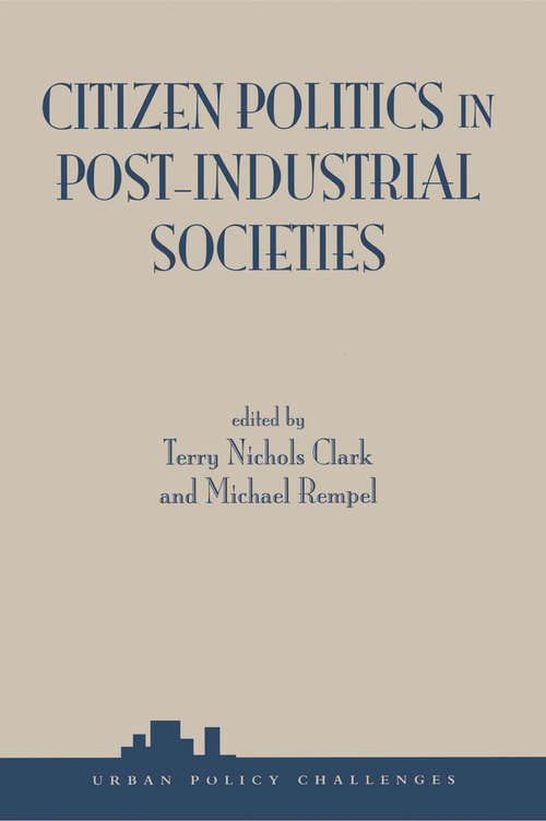 Citizen Politics In Post-industrial Societies (Urban Policy Challenges Ser. #Vol. 174)