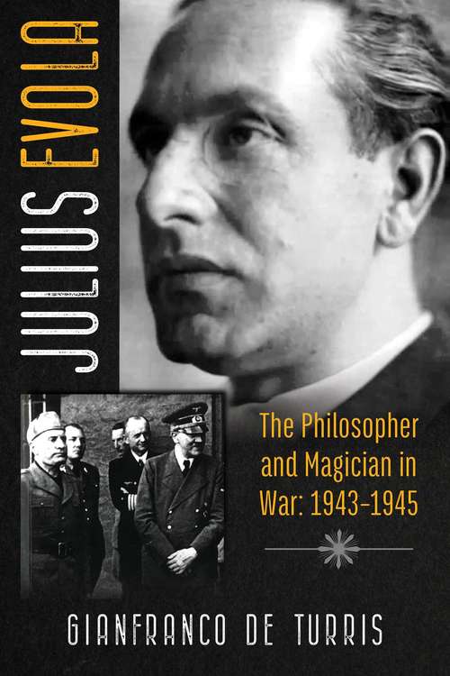 Book cover of Julius Evola: The Philosopher and Magician in War: 1943-1945