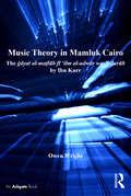 Music Theory in Mamluk Cairo: The ġāyat al-maṭlūb fī ‘ilm al-adwār wa-’l-ḍurūb by Ibn Kurr (SOAS Studies in Music)