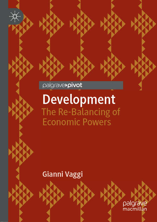 Book cover of Development: The Re-Balancing of Economic Powers (1st ed. 2018) (Routledge Studies In The History Of Economics Ser.: Vol. 78)