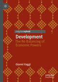 Development: The Re-Balancing of Economic Powers (Routledge Studies In The History Of Economics Ser. #Vol. 78)