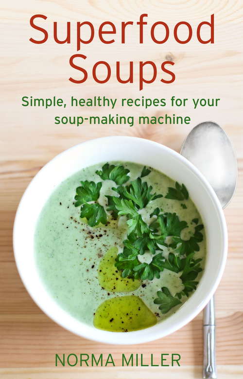 Book cover of Superfood Soups: Simple, healthy recipes for your soup-making machine