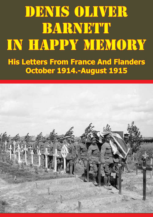 Book cover of Denis Oliver Barnett - In Happy Memory - His Letters From France And Flanders October 1914-August 1915