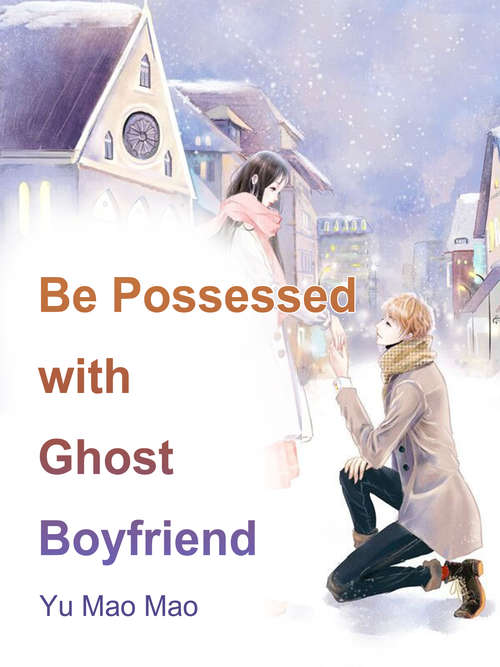 Book cover of Be Possessed with Ghost Boyfriend: Volume 1 (Volume 1 #1)