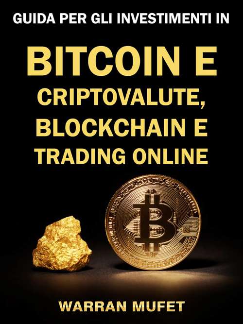 Book cover of Guida per gli investimenti in Bitcoin e criptovalute, Blockchain e Trading online