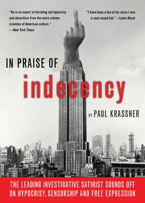 In Praise Of Indecency: The Leading Investigative Satirist Sounds Off on Hypocrisy, Censorship and Free Expression