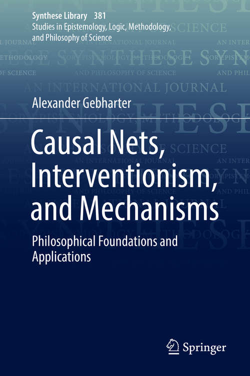Book cover of Causal Nets, Interventionism, and Mechanisms: Philosophical Foundations and Applications (Synthese Library #381)