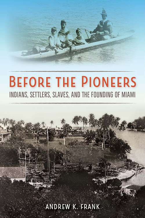 Book cover of Before the Pioneers: Indians, Settlers, Slaves, and the Founding of Miami (Florida in Focus)