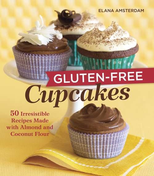 Book cover of Gluten-Free Cupcakes: 50 Irresistible Recipes Made with Almond and Coconut Flour [A Baking Book]