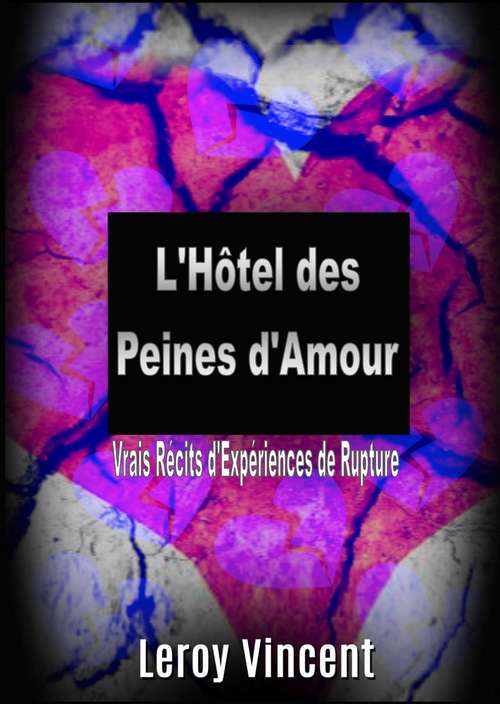 Book cover of L'Hôtel des Peines d'Amour: Vrais Récits d'Expériences de Rupture