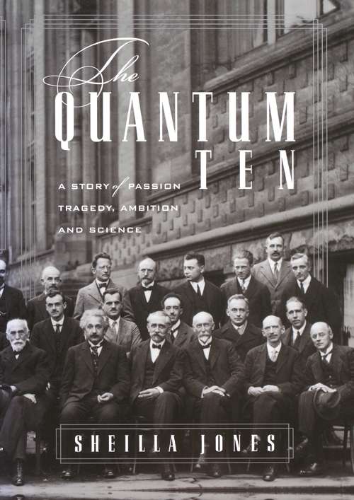 Book cover of The Quantum Ten: A Story of Passion, Tragedy, Ambition and Science