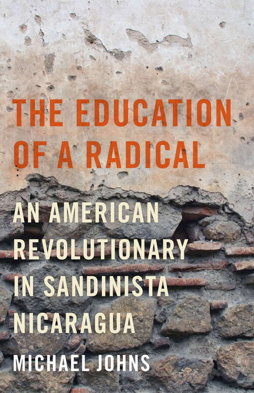 The Education of a Radical: An American Revolutionary in Sandinista Nicaragua