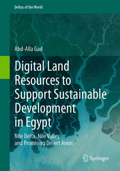 Book cover of Digital Land Resources to Support Sustainable Development in Egypt: Nile Delta, Nile Valley and Promising Desert Areas (1st ed. 2023) (Deltas of the World)