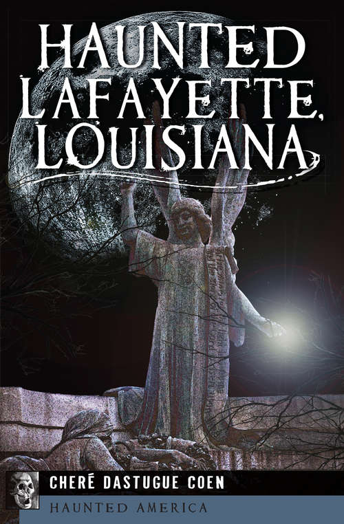 Book cover of Haunted Lafayette, Louisiana (Haunted America)
