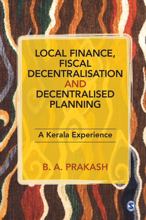Local Finance, Fiscal Decentralisation and Decentralised Planning: A Kerala Experience