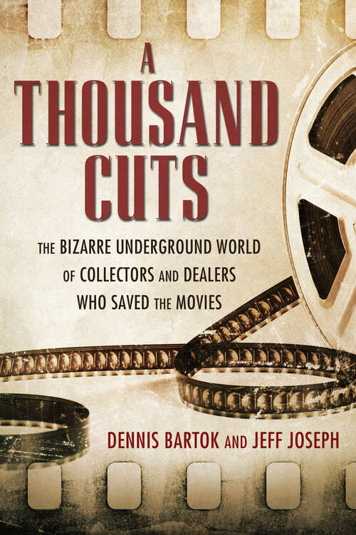 Book cover of A Thousand Cuts: The Bizarre Underground World of Collectors and Dealers Who Saved the Movies (EPUB Single)