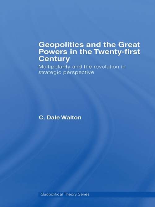 Book cover of Geopolitics and the Great Powers in the 21st Century: Multipolarity and the Revolution in Strategic Perspective (Geopolitical Theory)